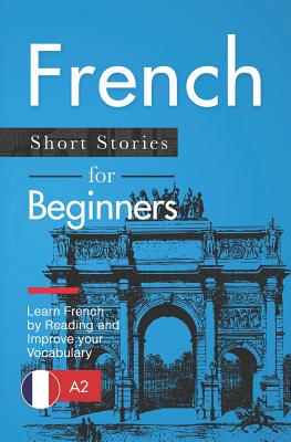 French Short Stories for Beginners: Learn French by Reading and Improve Your Vocabulary - Verblix
