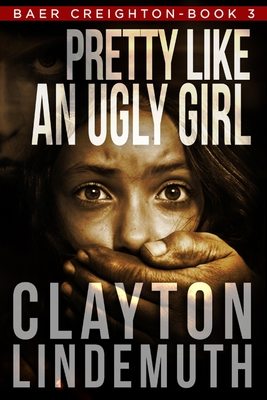 Pretty Like an Ugly Girl - Clayton Lindemuth