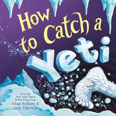 How to Catch a Yeti - Adam Wallace