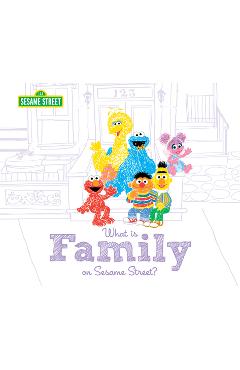 Coperta cărții 'What Is Family?: On Sesame Street - Sesame Workshop'