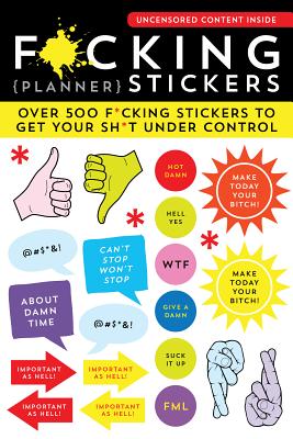 F*cking Planner Stickers: Over 500 F*cking Stickers to Get Your Sh*t Under Control - Sourcebooks