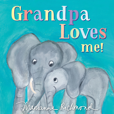 Grandpa Loves Me! - Marianne Richmond