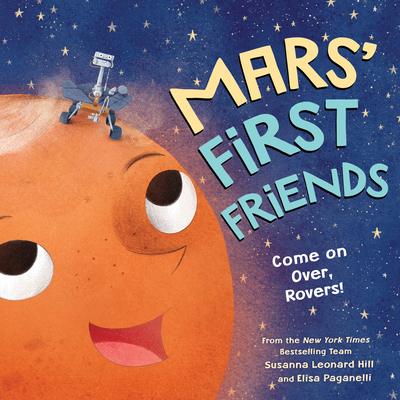 Mars' First Friends: Come on Over, Rovers! - Susanna Leonard Hill