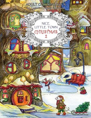 Nice Little Town Christmas 2: Adult Coloring Book (Stress Relieving Coloring Pages, Coloring Book for Relaxation) - Tatiana Bogema (stolova)