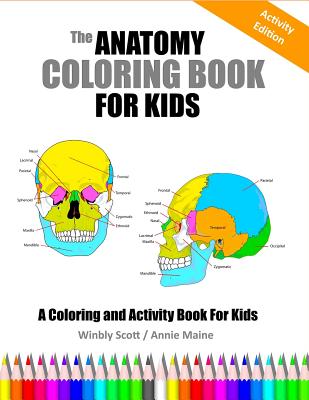 The Anatomy Coloring Book For Kids: A Coloring and Activity Book For Kids - Annie Maine