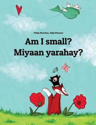 Am I small? Miyaan yarahay?: English-Somali: Children's Picture Book (Bilingual Edition) - Nadja Wichmann