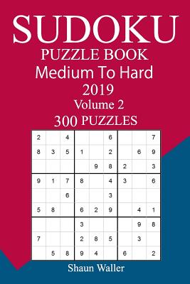 300 Medium to Hard Sudoku Puzzle Book 2019 - Shaun Waller