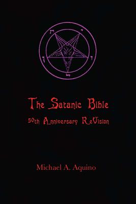 The Satanic Bible: 50th Anniversary ReVision - Michael A. Aquino