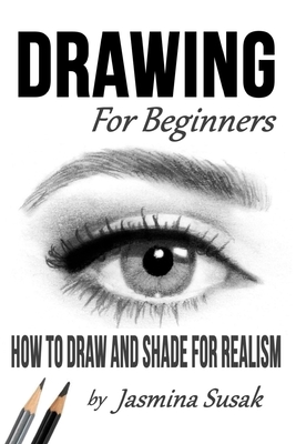 Drawing for Beginners: How to Draw and Shade for Realism - Jasmina Susak