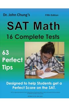 Dr. John Chung's SAT Math Fifth Edition: 63 Perfect Tips and 16 Complete Tests - John Chung