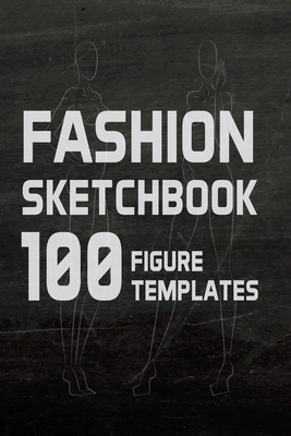 Fashion Sketchbook 100 Figure Templates: Fashion Design Sketch Book with with lightly drawn figure templates - Lance Derrick