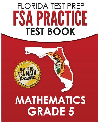FLORIDA TEST PREP FSA Practice Test Book Mathematics Grade 5: Preparation for the FSA Mathematics Tests - F. Hawas