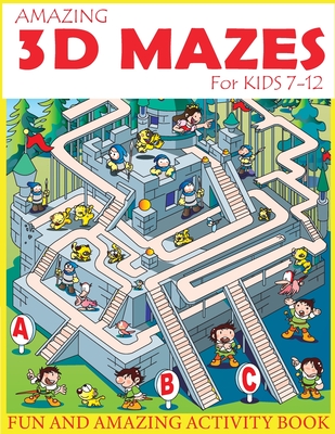 Amazing 3D Mazes Activity Book For Kids 7-12: Fun and Amazing Maze Activity Book for Kids (Mazes Activity for Kids Ages 7-12) - Russ Focus