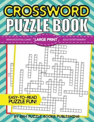 Crossword Puzzle Book: Large Print Crossword Puzzle Books For Adults - Brain Boosting Games - Increase Your IQ With These Stay-Sharp Crosswor - Brh Puzzle Books
