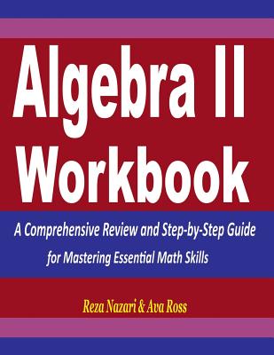 Algebra 2 Workbook: A Comprehensive Review and Step-by-Step Guide for Mastering Essential Math Skills - Ava Ross