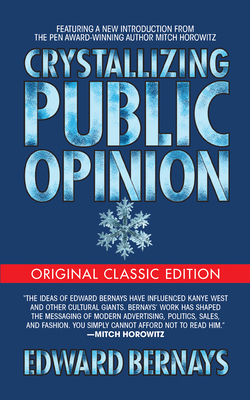 Crystallizing Public Opinion (Original Classic Edition) - Edward Bernays