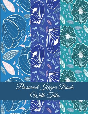 Password Keeper Book With Tabs: Blue Color Art Floral, The Personal Internet Address & Password Log Book with Tabs Alphabetized, Large Print Password - Rose &. Sky Planners