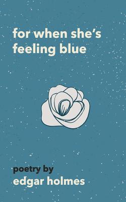 For When She's Feeling Blue - Edgar Holmes