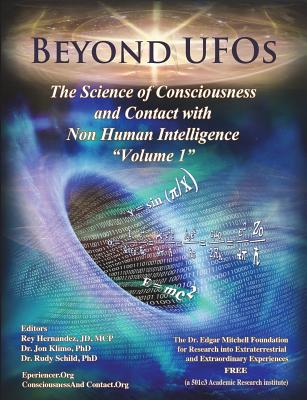 Beyond UFOs: The Science of Consciousness & Contact with Non Human Intelligence - Rudy Schild Ph. D.