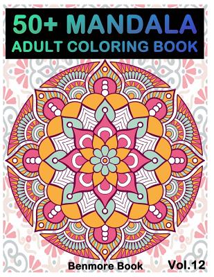 50+ Mandala: Adult Coloring Book 50 Mandala Images Stress Management Coloring Book For Relaxation, Meditation, Happiness and Relief - Benmore Book