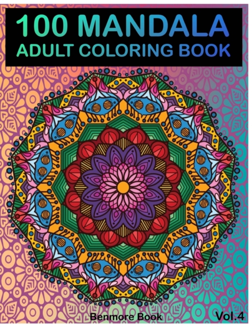 100 Mandala: Adult Coloring Book 100 Mandala Images Stress Management Coloring Book For Relaxation, Meditation, Happiness and Relie - Benmore Book