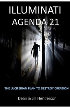 Coperta cărții 'Illuminati Agenda 21: The Luciferian Plan To Destroy Creation - Dean And Jill Henderson'
