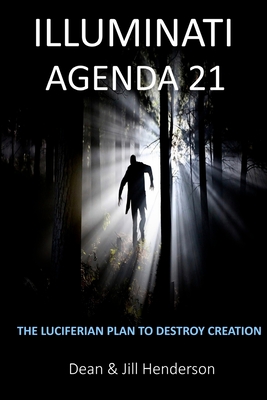 Illuminati Agenda 21: The Luciferian Plan To Destroy Creation - Dean And Jill Henderson