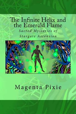 The Infinite Helix and the Emerald Flame: Sacred Mysteries of Stargate Ascension - Magenta Pixie