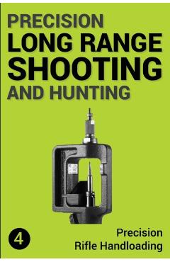 Precision Long Range Shooting And Hunting: Precision Rifle Handloading (Reloading) - Jon Gillespie-brown