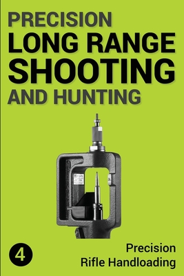 Precision Long Range Shooting And Hunting: Precision Rifle Handloading (Reloading) - Jon Gillespie-brown