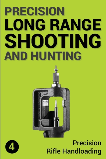 Precision Long Range Shooting And Hunting: Precision Rifle Handloading (Reloading) - Jon Gillespie-brown