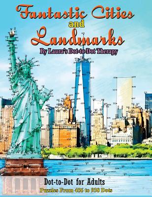 Fantastic Cities and Landmarks Dot-To-Dot for Adults: Puzzles from 456 to 938 Dots - Laura's Dot To Dot Therapy