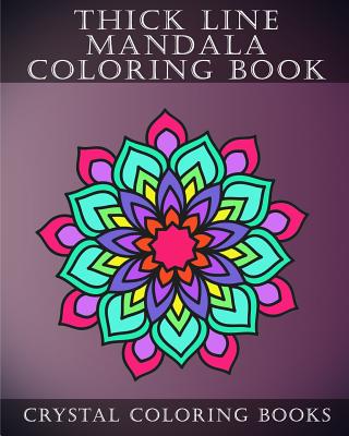 Thick Line Mandala Coloring Book: 30 Thick Line Mandala Coloring Pages For Adults Or Young Grown Ups. Would make A Beautiful Stress Relief Gift. - Crystal Coloring Books