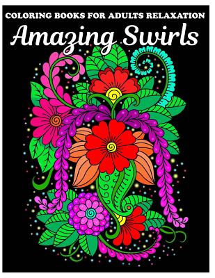 Coloring Books For Adults Relaxation: Amazing Swirls Coloring Book with Fun, Easy, and Relaxing Coloring Pages - Benmore Book