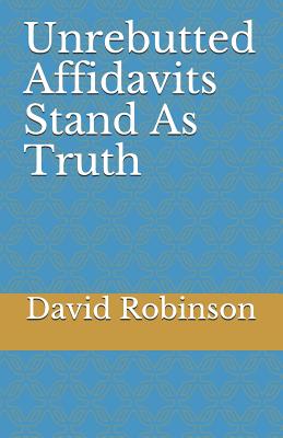 Unrebutted Affidavits Stand as Truth - David E. Robinson