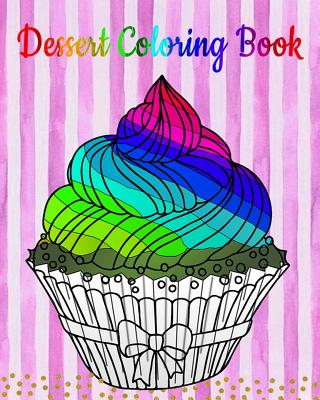 Dessert Coloring Book: An Adult Coloring Book with Fun, Easy and Relaxing Coloring Pages (Coloring Books for Women) (Ice Creams, Cupcakes and - Mona Scot