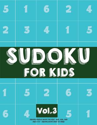 Sudoku For Kids: Sudoku Puzzle Book For Kids (4x4, 6x6, 9x9) Age 6-10 - Sudoku Book Easy to Hard Volume.3: Sudoku For Kids - Koel Dorean