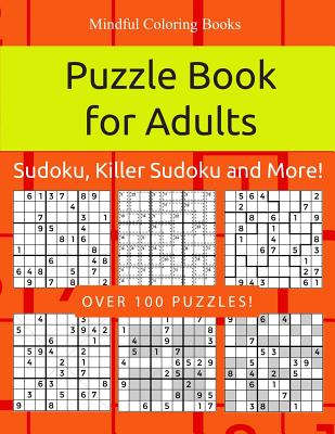 Puzzle Book for Adults: Sudoku, Killer Sudoku and More: 100 Sudoku and Sudoku Variant Puzzles - Mindful Coloring Books