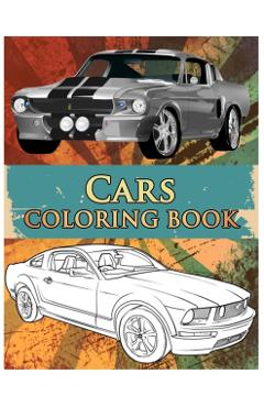 Cars Coloring Book: Coloring Book For Kids & Adults, Classic Cars, Cars, and Motorcycle - Benmore Book