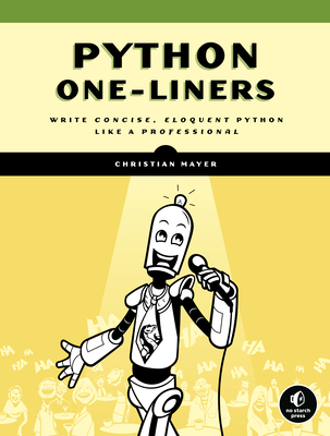 Python One-Liners: Write Concise, Eloquent Python Like a Professional - Christian Mayer
