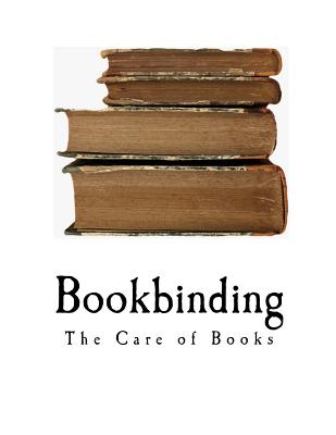 Bookbinding: The Care of Books - Noel Rooke