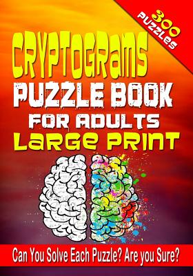 Cryptograms Puzzle Book for Adults LARGE PRINT: 300 Cryptogram Puzzles to Improve and Exercise your Brain! Word Puzzle Book for Adults. - Jenifer Thorson