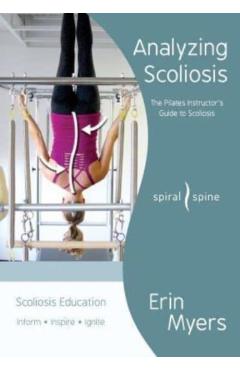 Analyzing Scoliosis: The Pilates Instructor's Guide to Scoliosis - Erin Myers