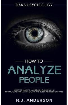 Coperta cărții 'How to Analyze People: Dark Psychology - Secret Techniques to Analyze and Influence Anyone Using Body Language, Human'