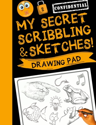 My Secret Scribblings & Sketches!: Drawing Pad & Sketch Book for Boys and Girls (Kids Sketchbook) - Sketch_kids_inc
