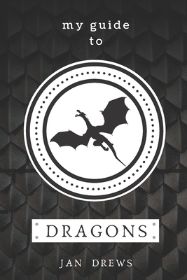 My Guide to Dragons: Create your own world of dragons! Kid's activity book. - Jan Drews