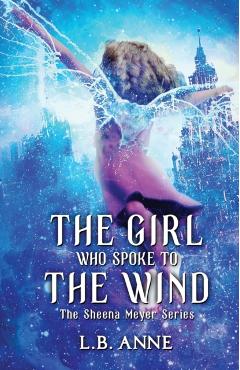 The Girl Who Spoke to the Wind - L. B. Anne