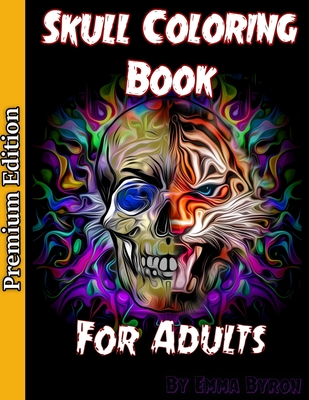 Skull Coloring Book for Adults: Sugar Skulls, Stress Relieving Designs For Skull Lovers, Adult Skull Coloring Books, D�a de Los Muertos Coloring Book - Emma Byron