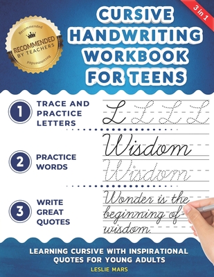 Cursive Handwriting Workbook for Teens: Learning Cursive with Inspirational Quotes for Young Adults, 3 in 1 Cursive Tracing Book Including over 130 Pa - Leslie Mars
