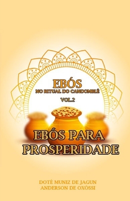 Eb�s no Ritual do Candombl�: Vol. 2 - Eb�s para Prosperidade - Anderson De Oxossi